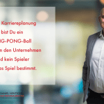 Ohne Karriereplanung bist Du ein PING-PONG-Ball